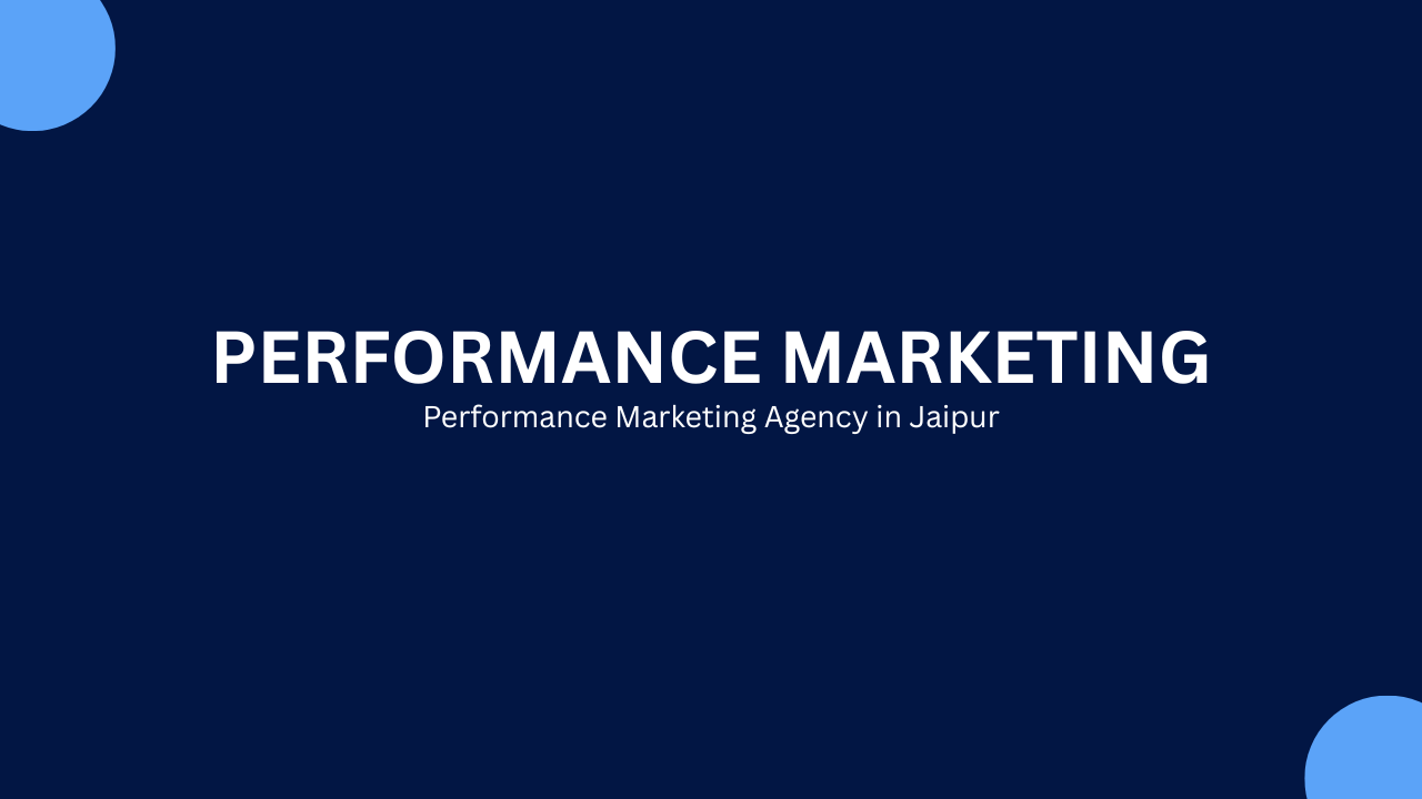 Performance Marketing​ Agency in Jaipur